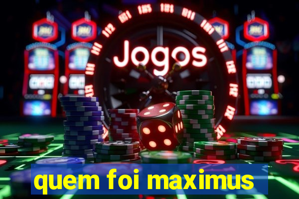 quem foi maximus